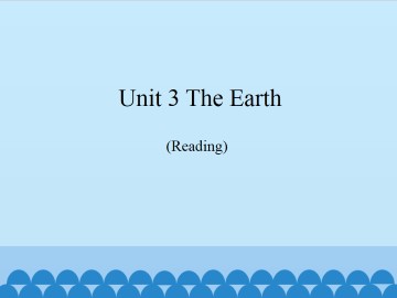 Unit 3  The Earth（Reading）_课件1