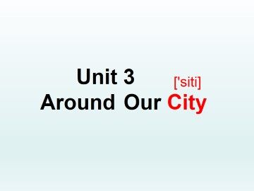Unit 4 Around Our City_课件2