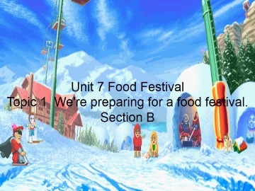 Topic 1. We're preparing for a food festival._课件1