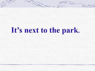 It's next to the park._课件1