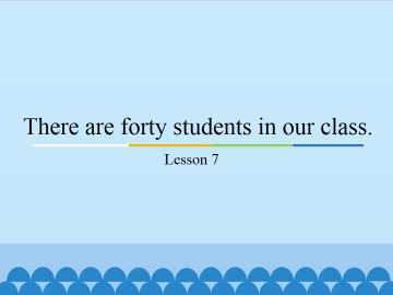 There are forty students in our class.-Lesson 7_课件1