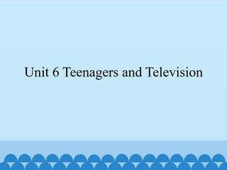 Unit 6 Teenagers and Television_课件1