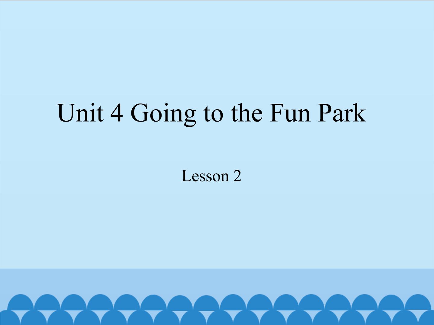 unit 4 going to the fun park lesson 2