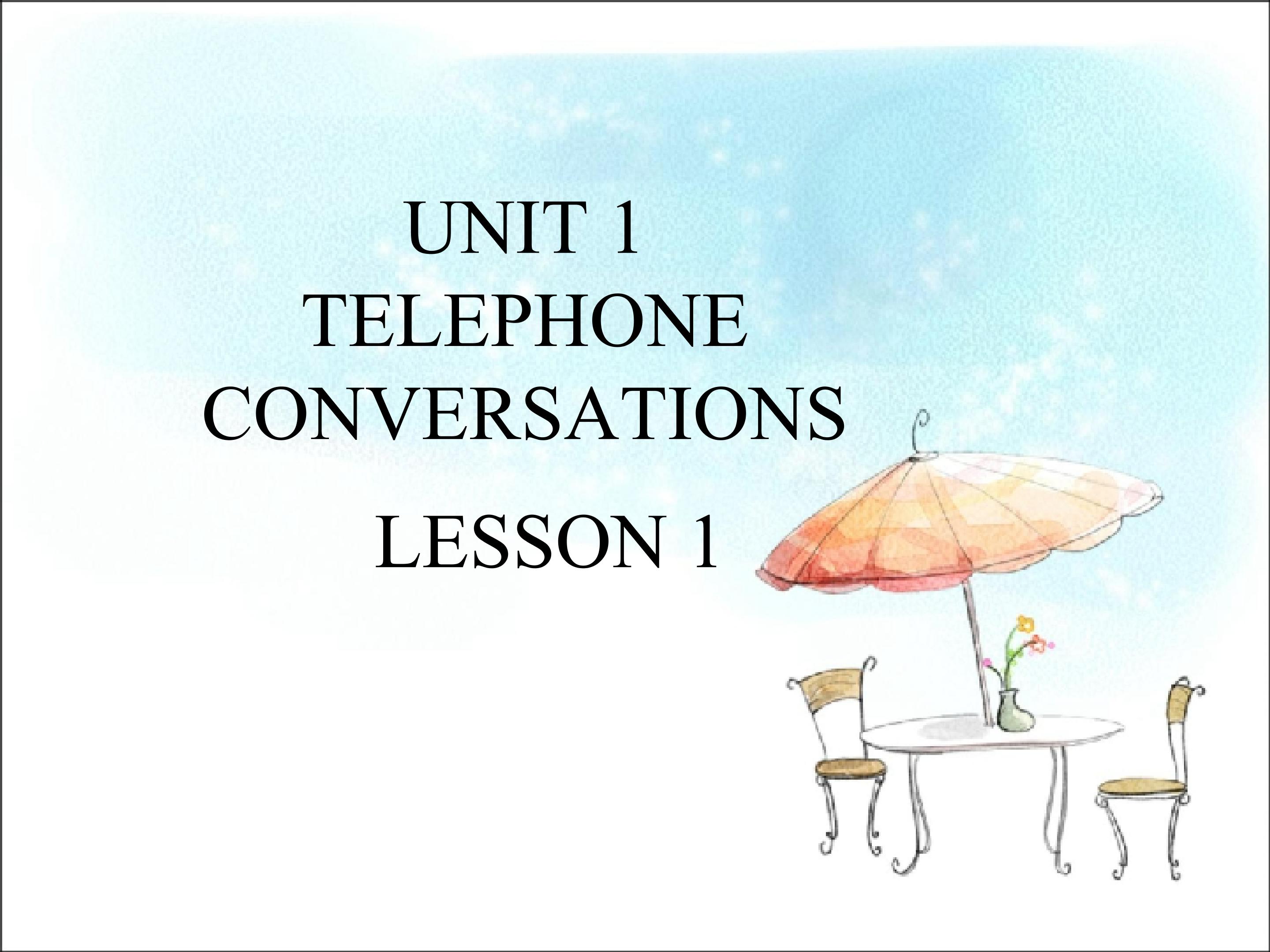 UNIT 1 TELEPHONE CONVERSATIONS LESSON 1 