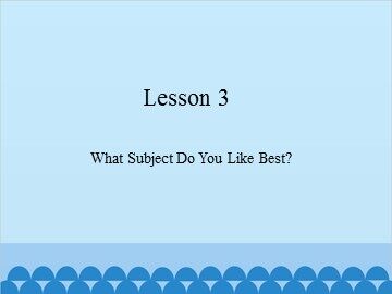 Lesson 3  What Subject Do You Like Best?_课件1