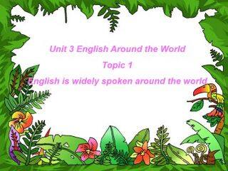 Topic 1. English is widely spoken throughout the world._课件1