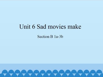 Unit 6   Sad movies make me cry.-Section B 1a-3b_课件1