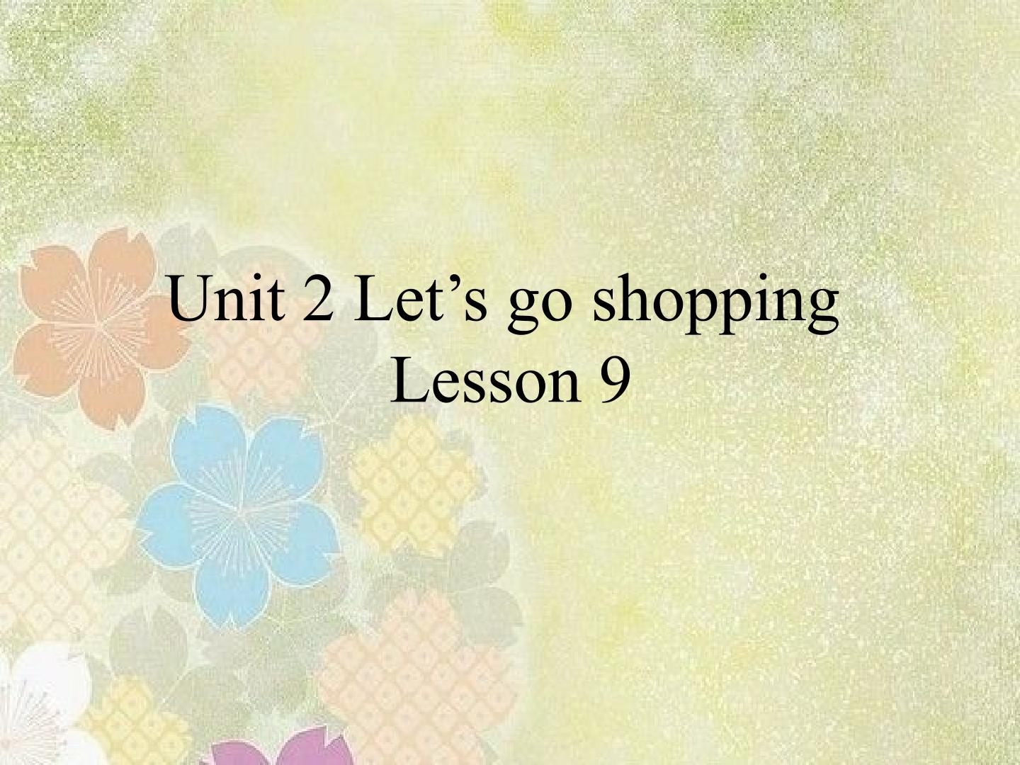 UNIT 2 Let's go shopping Lesson 9