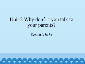 Unit 2 Why don't you talk to your parents?-Section A 3a-3c_课件1