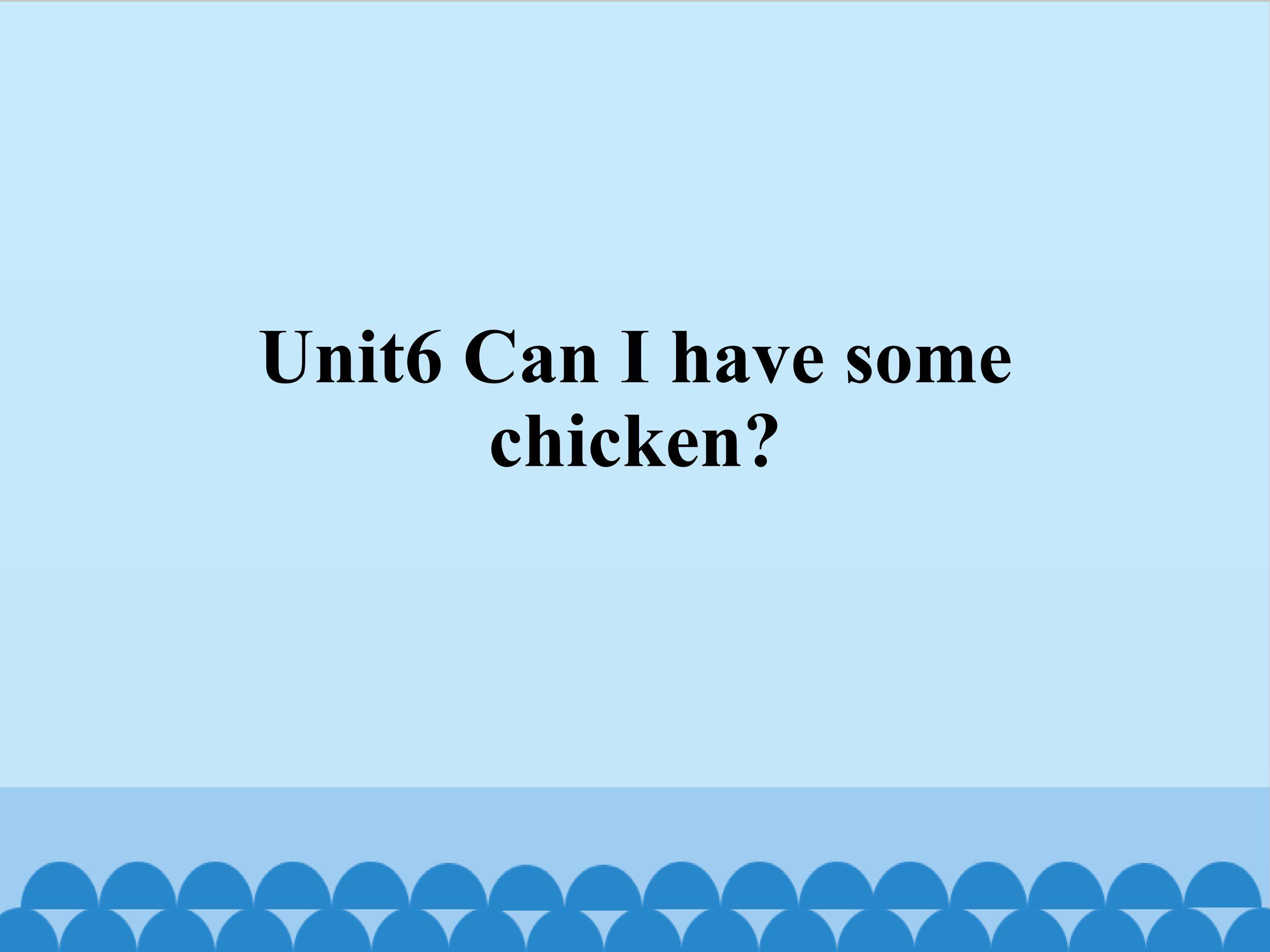 Unit6 Can I have some chicken？