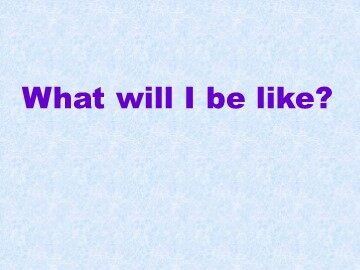 What will I be like?_课件1