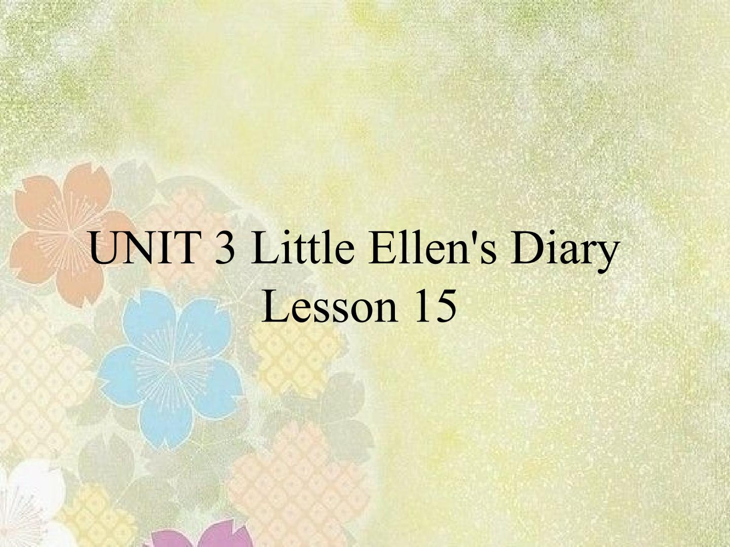 UNIT 3 Little Ellen's Diary Lesson 15