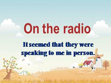 It seemed that they were speaking to me in person._课件1