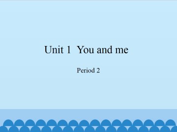 Unit  1  You and me-Period 2_课件1