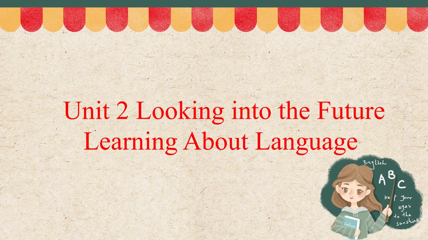 UNIT 2 LOOKING INTO THE FUTURE Learning About Language