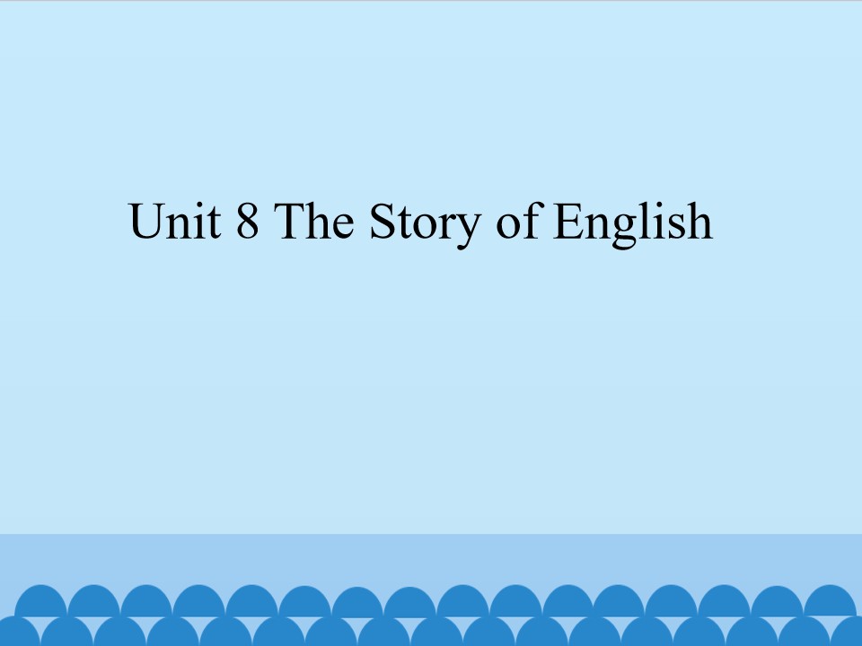 Unit 8 The Story of English_课件1