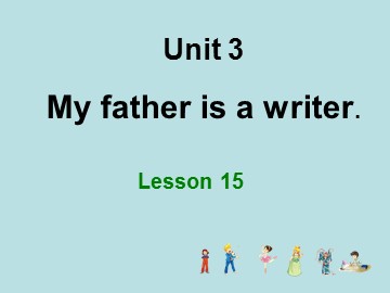 Unit 3  My father is a writer.