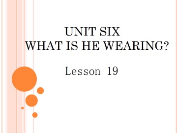 UNIT SIX  WHAT IS HE WEARING? Lesson  19_课件1