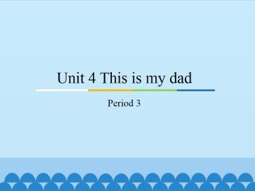 Unit 4 This is my dad-Period 3_课件1