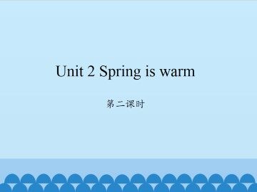 Unit 2 Spring is warm-第二课时_课件1