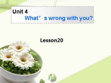 Unit 4 What's wrong with you?