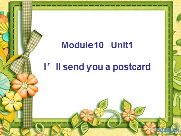 Unit 1 I'll send you a postcard.