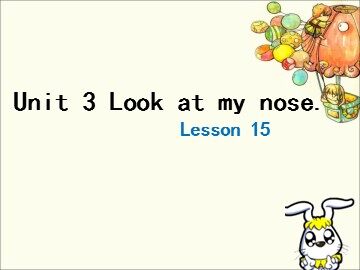 Unit 3  Look at my nose.