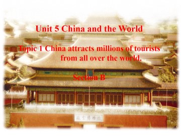 Topic 1. Topic 1. China attracts millions of tourists from all over the world._课件1