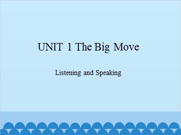 UNIT 1 The Big Move Listening and Speaking_课件1