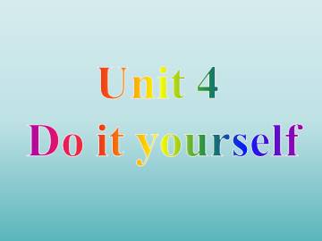 Unit 4 Do it yourself_课件1