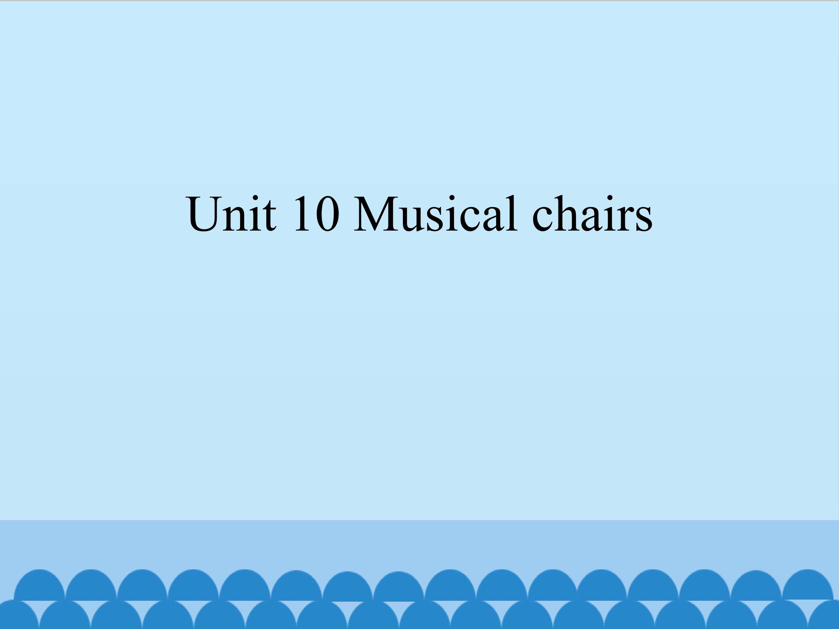 Unit 10 Musical chairs_课件1