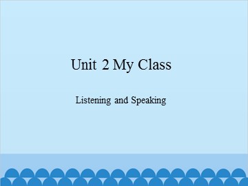 Unit 2 My Class Listening and Speaking_课件1