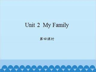 Unit 2  My Family-第四课时_课件1
