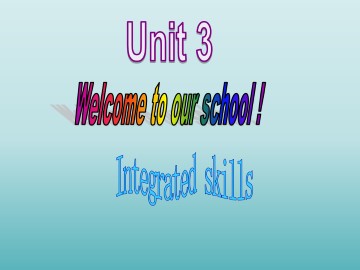 Unit 3 Welcome to our school!_课件1