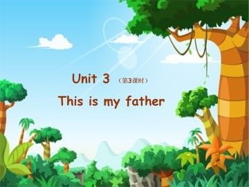 Unit 3 This Is My Father_课件1
