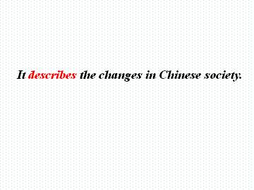 It describes the changes in Chinese society._课件1