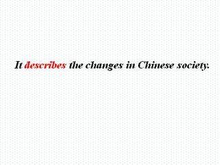 It describes the changes in Chinese society._课件1