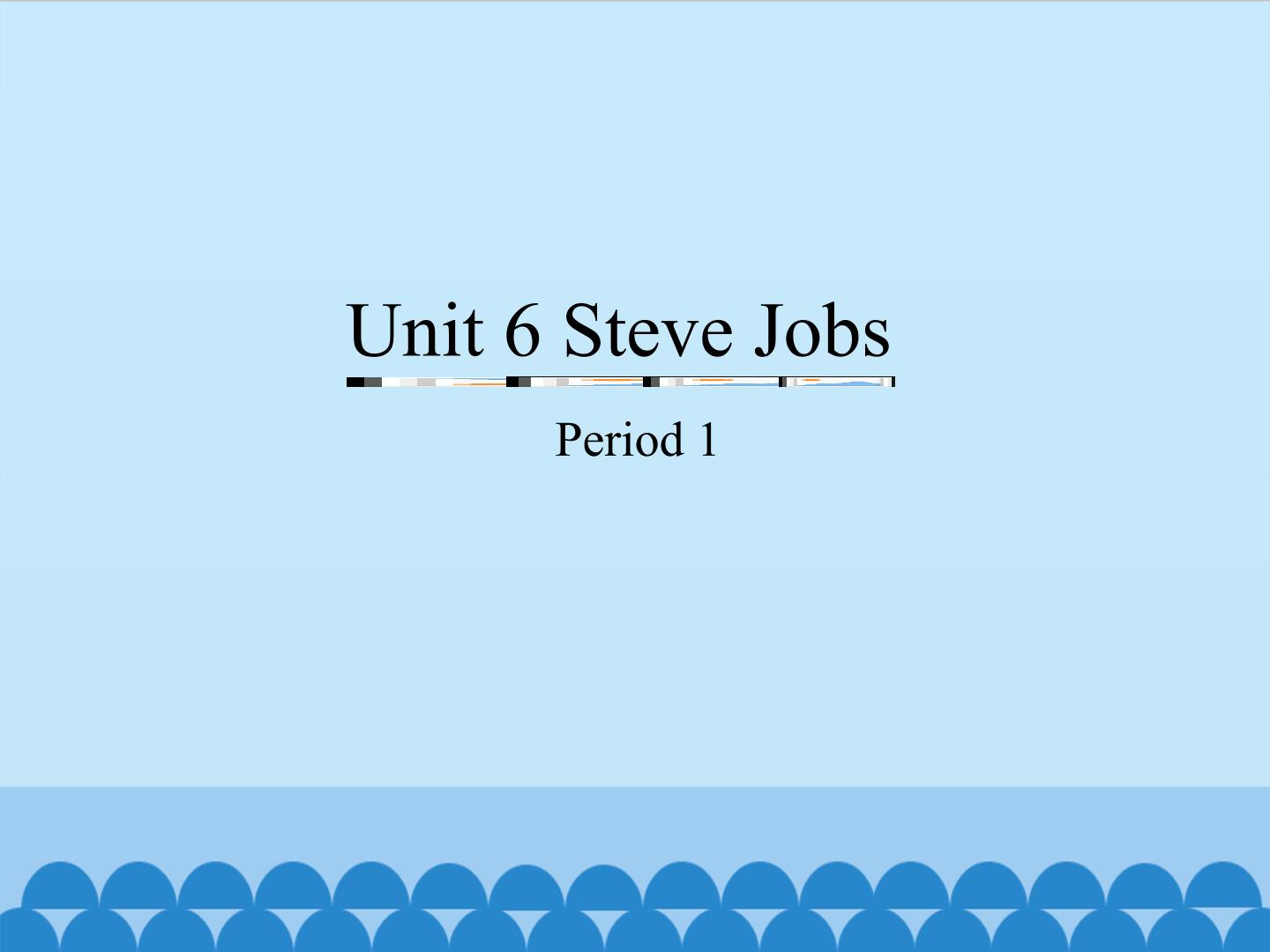 Unit 6 Steve Jobs-Period 1_课件1