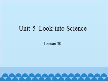 Unit 5  Look into Science Lesson 30_课件1