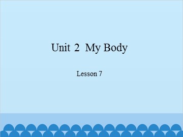 Unit 2  My Body Lesson 7_课件1