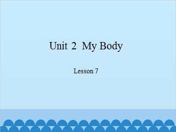 Unit 2  My Body Lesson 7_课件1