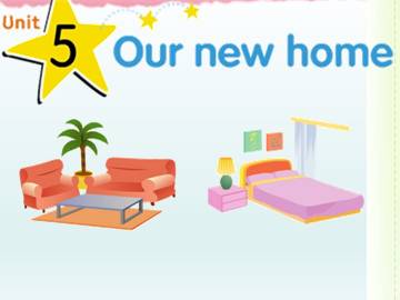 Unit 5 Our new home_课件1