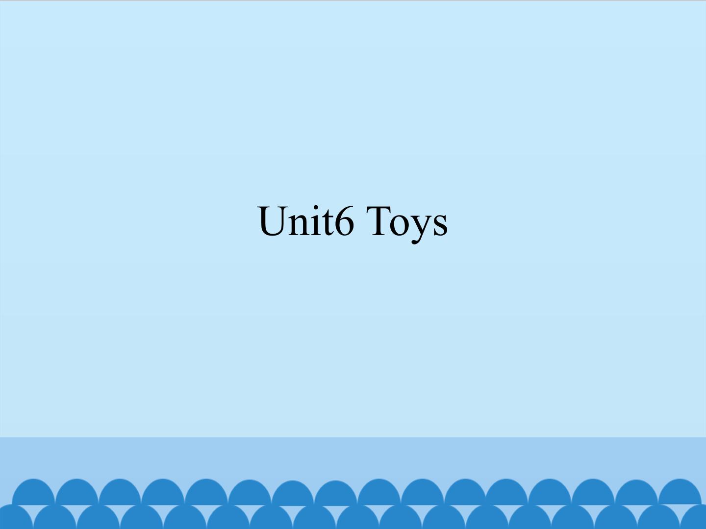 Unit 6 Toys_课件1