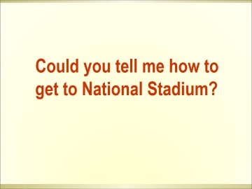 Could you tell me how to get to the National Stadium？_课件1