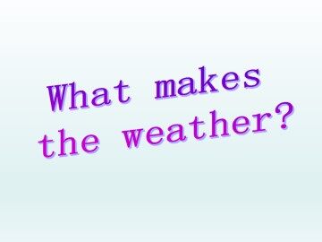 What makes the weather ?_课件1