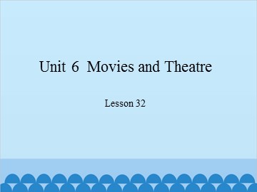 Unit 6  Movies and Theatre Lesson 32_课件1