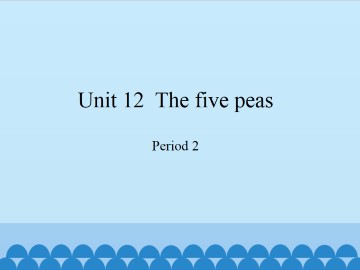 Unit  12  The five peas-Period 2_课件1