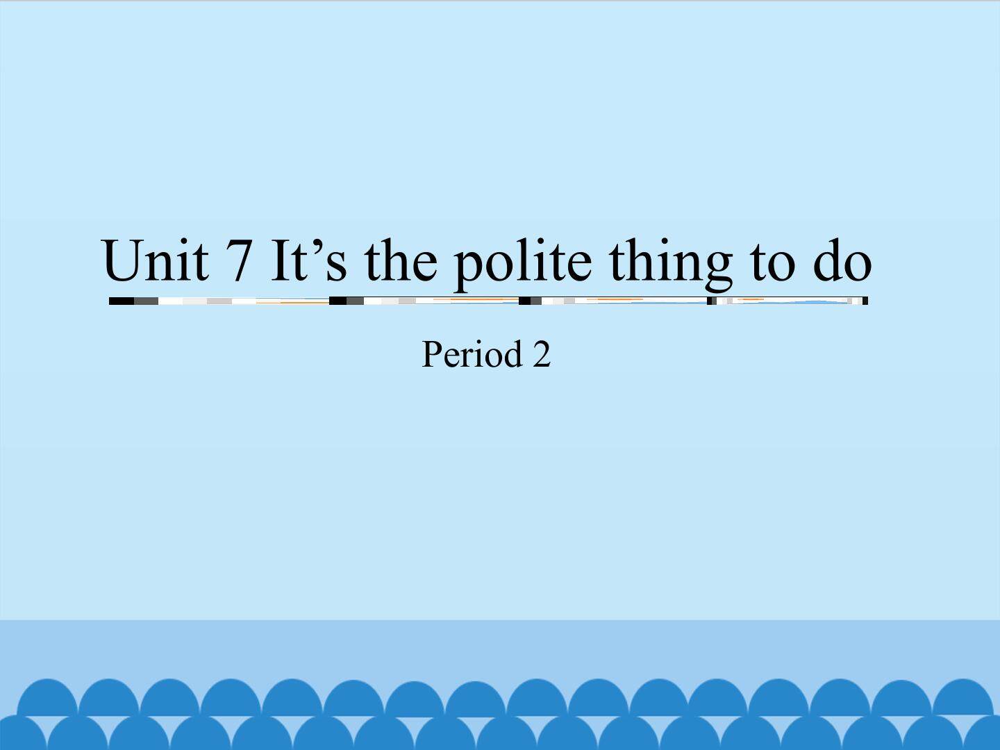 Unit 7 It's the polite thing to do-Period 2_课件1