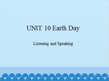 UNIT 10 Earth Day Listening and Speaking_课件1