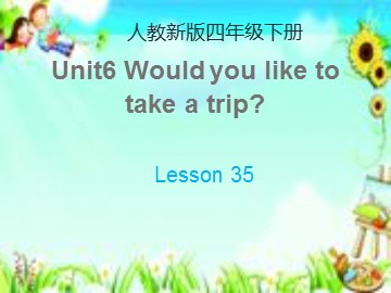 Unit 6  Would you like to take a trip?